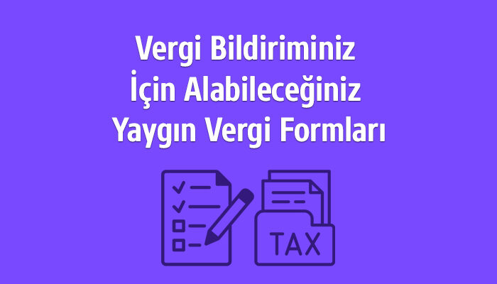 Amerika Vergi Bildiriminiz İçin Alabileceğiniz Yaygın Vergi Formları