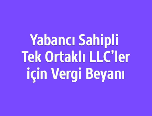 Yabancı Sahipli Tek Ortaklı LLC’ler için Vergi Beyanı Yükümlülükleri